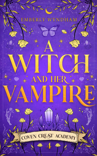 A Witch and Her Vampire: A Cozy Fantasy Monster Romance (Coven Crest Academy) by Wyndham, Emberly