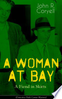 A WOMAN AT BAY - A Fiend in Skirts (Detective Nick Carter Mystery) by John R. Coryell