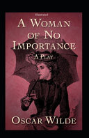 A Woman of No Importance Illustrated Fiction and Fantasy by Oscar Wilde