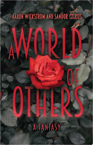 A World of Others A Fantasy by Aaron Wickstrom