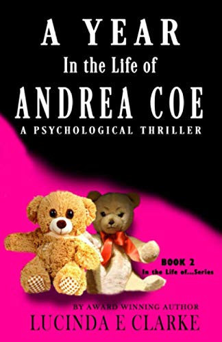 A Year in the Life of Andrea Coe: A Psychological Thriller by Clarke, Lucinda E