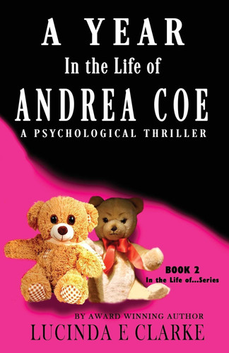 A Year in The Life of Andrea Coe A Psychological Thriller by Lucinda E. Clarke