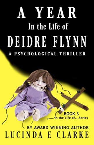 A Year in the Life of Deidre Flynn: A Psychological Thriller by Clarke, Lucinda E
