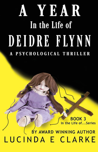 A Year in The Life of Deidre Flynn A Psychological Thriller by Lucinda E. Clarke