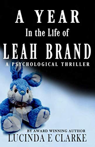 A Year in the Life of Leah Brand: A Psychological Thriller by Clarke, Lucinda E