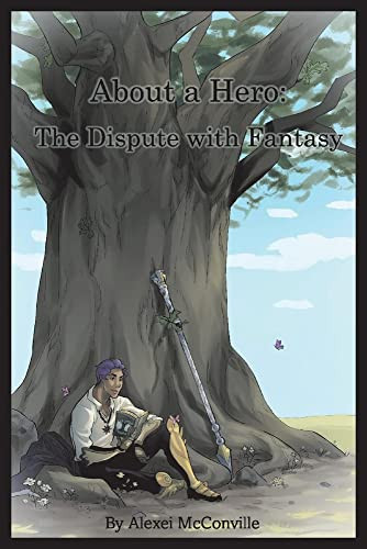 About a Hero The Dispute with Fantasy by Alexei McConville