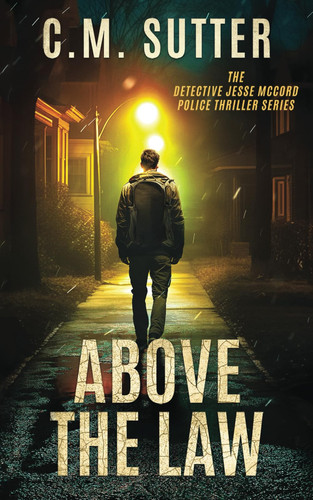 Above the Law An Edge of Your Seat Crime Thriller by C. M. SUTTER