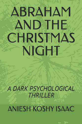 ABRAHAM AND THE CHRISTMAS NIGHT: A DARK PSYCHOLOGICAL THRILLER by ISAAC, ANIESH  KOSHY