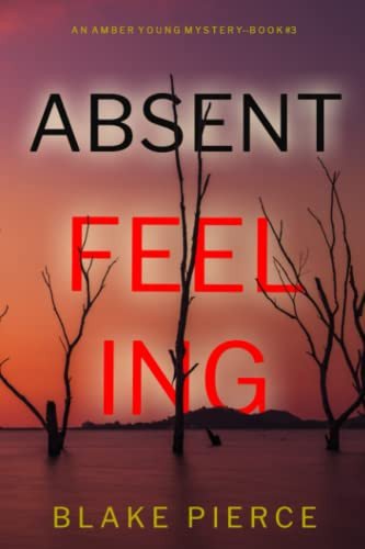 Absent Feeling (An Amber Young FBI Suspense Thriller—Book 3) by Pierce, Blake