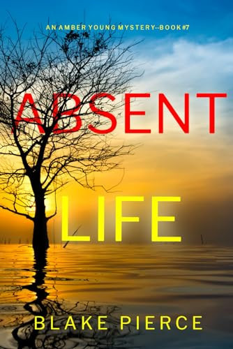 Absent Life (An Amber Young FBI Suspense Thriller—Book 7) by Pierce, Blake