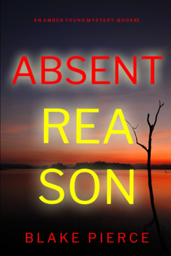 Absent Reason (An Amber Young FBI Suspense Thriller—Book 5) by Pierce, Blake