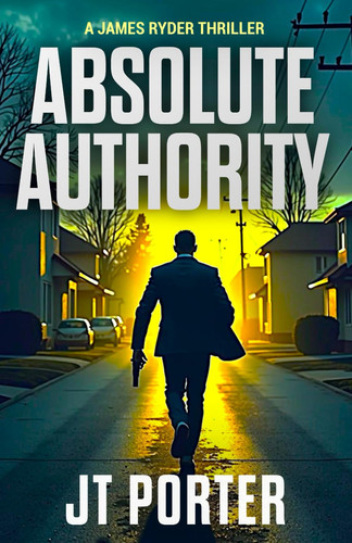 Absolute Authority - A James Ryder Thriller by J. T. Porter
