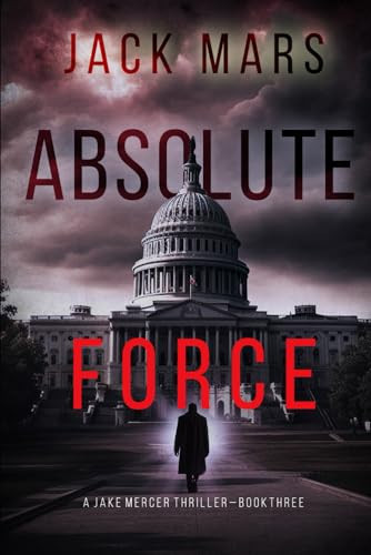 Absolute Force (A Jake Mercer Political Thriller—Book 3) by Mars, Jack