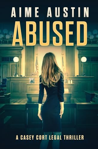 Abused A Casey Cort Legal Thriller by Aime Austin