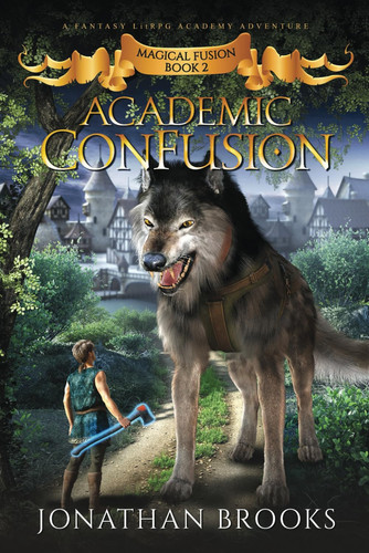 Academic ConFusion: A Fantasy LitRPG Academy Adventure (Magical Fusion) by Brooks, Jonathan
