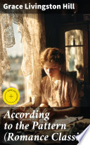 According to the Pattern (Romance Classic) by Grace Livingston Hill