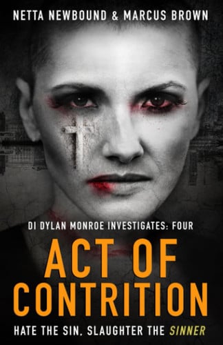 Act of Contrition: An absolutely gripping serial killer thriller that will leave you on the edge of your seat (DI Dylan Monroe Investigates) by Marcus Brown, Netta Newbound