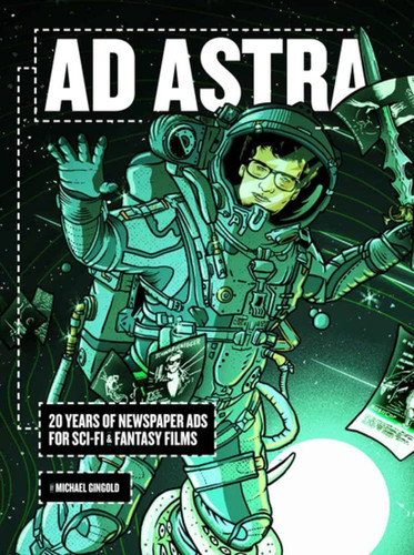 Ad Astra 20 Years of Newspaper Ads for Sci-Fi and Fantasy Films by Michael Gingold