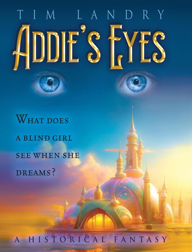 Addie's Eyes A Historical Fantasy by Tim Landry