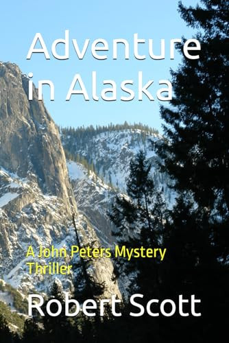 Adventure in Alaska: A John Peters Mystery Thriller by Scott, Robert