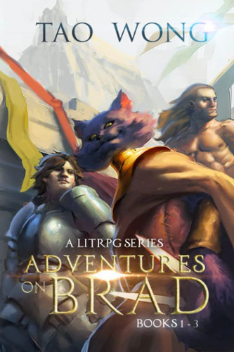 Adventures on Brad Books 1 - 3 A LitRPG Fantasy Series by Tao Wong