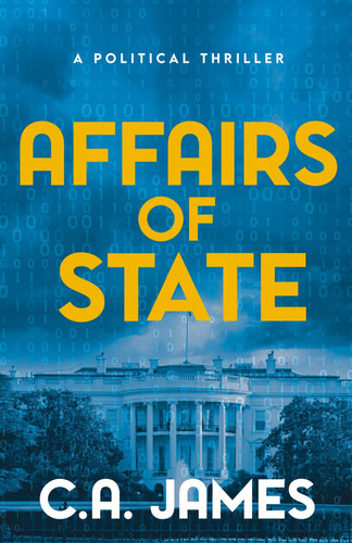 Affairs of State: A Political Thriller by James, C.A.