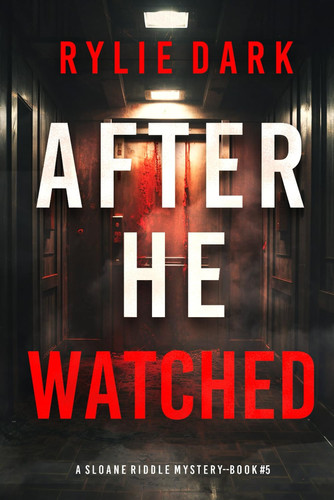 After He Watched (A Sloane Riddle Suspense Thriller—Book Five) by Dark, Rylie