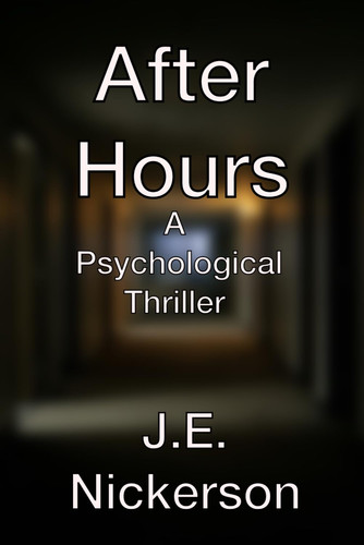 After Hours A Psychological Thriller: Quiet Pressure Thrillers Book 8 by Nickerson, J.E.
