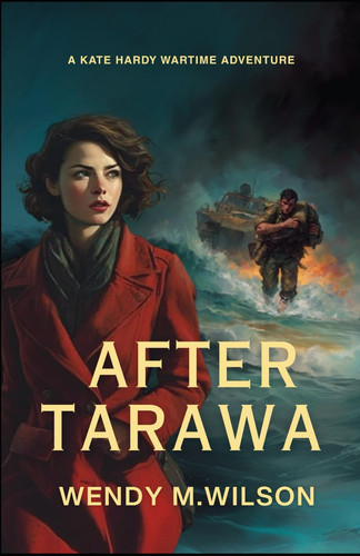 After Tarawa - A Wartime Thriller from New Zealand by Wendy M. Wilson