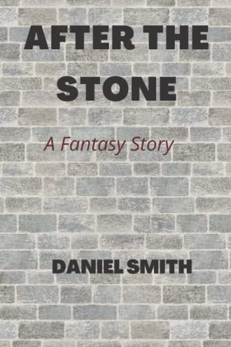 After the Stone A Fantasy Story by DANIEL. SMITH
