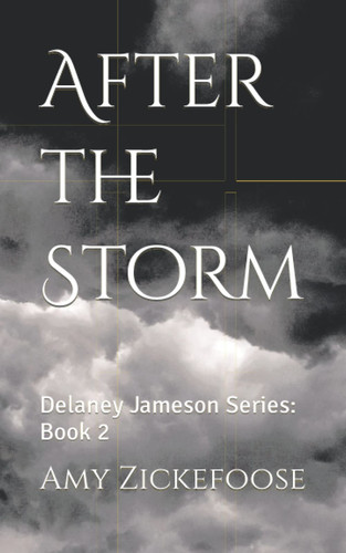 After the Storm: Delaney Jameson Series: Book 2 by Zickefoose, Amy