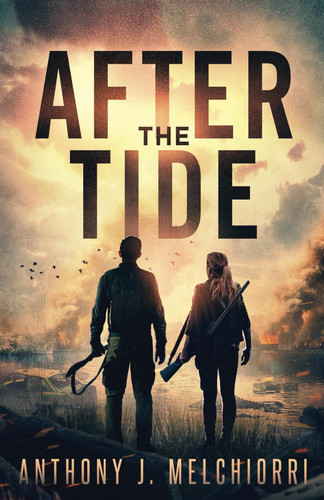 After the Tide A Post-Apocalyptic Thriller by ANTHONY J. MELCHIORRI