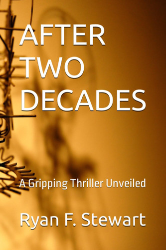 After Two Decades A Gripping Thriller Unveiled by RYAN. F. STEWART