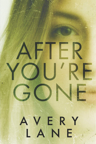 After You're Gone A Psychological Thriller by Avery Lane