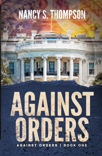 Against Orders A Gripping Conspiracy Thriller by Nancy S Thompson