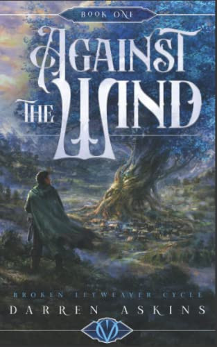 Against the Wind (Broken Leyweaver Cycle #1): An Epic Fantasy Adventure by Askins, Darren
