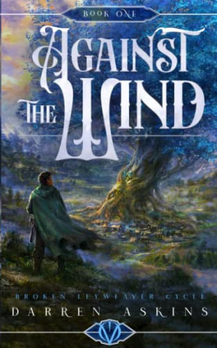 Against the Wind (Broken Leyweaver Cycle #1) An Epic Fantasy Adventure by Darren Askins