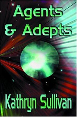 Agents And Adepts by Kathryn Sullivan