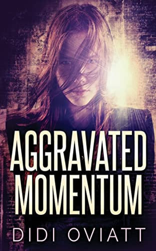 Aggravated Momentum A Riveting Psychological Thriller by Didi Oviatt