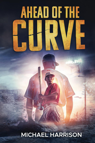 Ahead of the Curve: A Baseball Thriller by Harrison, Michael