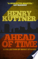 Ahead of Time by Henry Kuttner