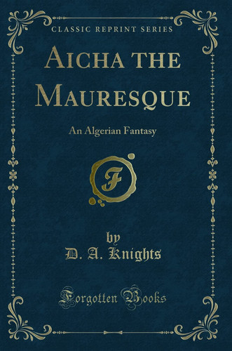 Aicha the Mauresque An Algerian Fantasy by D. A. Knights