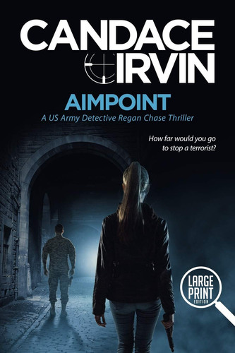 Aimpoint Large Print Edition: A US Army Detective Regan Chase Thriller by Candace Irvin