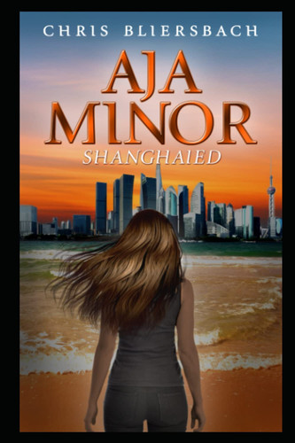 Aja Minor: Shanghaied: A Psychic Crime Thriller Series Book 5 (Aja Minor: A Psychic Crime Thriller Series) by Bliersbach, Chris