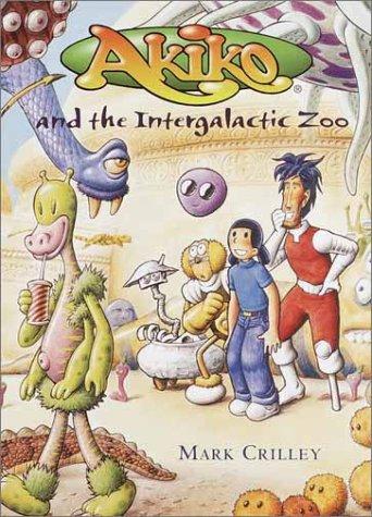 Akiko and the intergalactic zoo by Mark Crilley