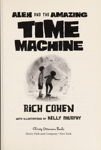 Alex and the amazing time machine by Rich Cohen
