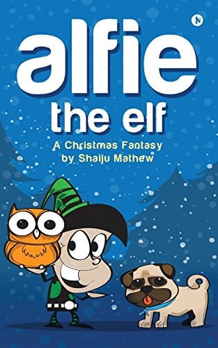 Alfie the Elf A Christmas Fantasy by Shaiju Mathew