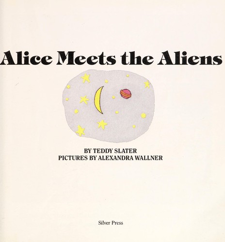 Alice meets the aliens by Teddy Slater
