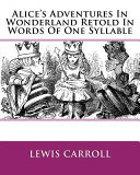 Alice's Adventures in Wonderland Retold in Words of One Syllable by Lewis Carroll