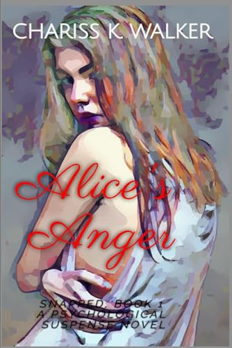 Alice's Anger A Psychological Suspense Novel by CHARISS K. WALKER
